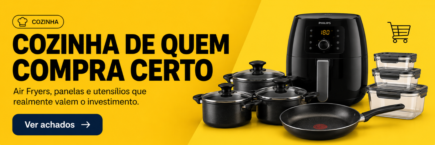 Cozinha de quem compra certo — air fryers, panelas e utensílios